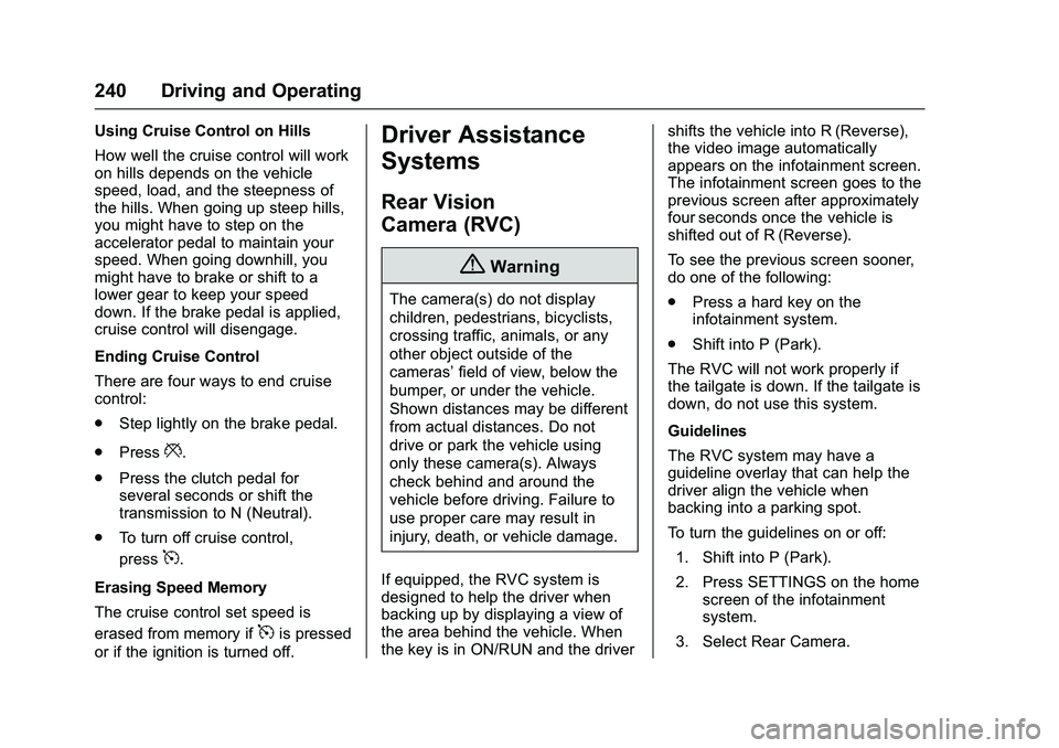 CHEVROLET COLORADO Z71 2016 Owners Manual Chevrolet Colorado Owner Manual (GMNA-Localizing-U.S/Canada/Mexico-
9159327) - 2016 - crc - 8/28/15
240 Driving and Operating
Using Cruise Control on Hills
How well the cruise control will work
on hil CHEVROLET COLORADO Z71 2016 Owners Manual Chevrolet Colorado Owner Manual (GMNA-Localizing-U.S/Canada/Mexico-
9159327) - 2016 - crc - 8/28/15
240 Driving and Operating
Using Cruise Control on Hills
How well the cruise control will work
on hil