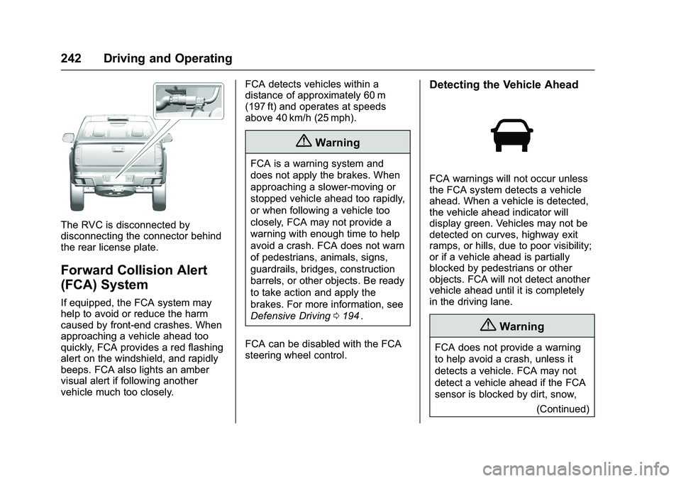 CHEVROLET COLORADO Z71 2016 Owners Manual Chevrolet Colorado Owner Manual (GMNA-Localizing-U.S/Canada/Mexico-
9159327) - 2016 - crc - 8/28/15
242 Driving and Operating
The RVC is disconnected by
disconnecting the connector behind
the rear lic CHEVROLET COLORADO Z71 2016 Owners Manual Chevrolet Colorado Owner Manual (GMNA-Localizing-U.S/Canada/Mexico-
9159327) - 2016 - crc - 8/28/15
242 Driving and Operating
The RVC is disconnected by
disconnecting the connector behind
the rear lic
