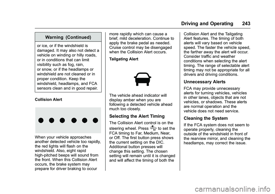 CHEVROLET COLORADO Z71 2016 Owners Manual Chevrolet Colorado Owner Manual (GMNA-Localizing-U.S/Canada/Mexico-
9159327) - 2016 - crc - 8/28/15
Driving and Operating 243
Warning (Continued)
or ice, or if the windshield is
damaged. It may also n CHEVROLET COLORADO Z71 2016 Owners Manual Chevrolet Colorado Owner Manual (GMNA-Localizing-U.S/Canada/Mexico-
9159327) - 2016 - crc - 8/28/15
Driving and Operating 243
Warning (Continued)
or ice, or if the windshield is
damaged. It may also n