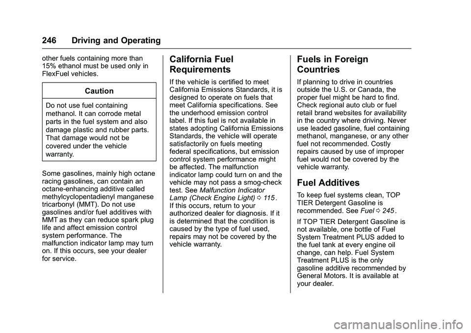 CHEVROLET COLORADO Z71 2016 Owners Manual Chevrolet Colorado Owner Manual (GMNA-Localizing-U.S/Canada/Mexico-
9159327) - 2016 - crc - 8/28/15
246 Driving and Operating
other fuels containing more than
15% ethanol must be used only in
FlexFuel CHEVROLET COLORADO Z71 2016 Owners Manual Chevrolet Colorado Owner Manual (GMNA-Localizing-U.S/Canada/Mexico-
9159327) - 2016 - crc - 8/28/15
246 Driving and Operating
other fuels containing more than
15% ethanol must be used only in
FlexFuel