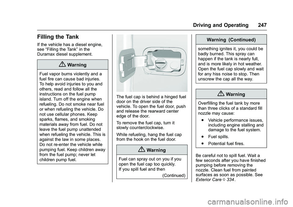 CHEVROLET COLORADO Z71 2016 Owners Manual Chevrolet Colorado Owner Manual (GMNA-Localizing-U.S/Canada/Mexico-
9159327) - 2016 - crc - 8/28/15
Driving and Operating 247
Filling the Tank
If the vehicle has a diesel engine,
see“Filling the Tan CHEVROLET COLORADO Z71 2016 Owners Manual Chevrolet Colorado Owner Manual (GMNA-Localizing-U.S/Canada/Mexico-
9159327) - 2016 - crc - 8/28/15
Driving and Operating 247
Filling the Tank
If the vehicle has a diesel engine,
see“Filling the Tan