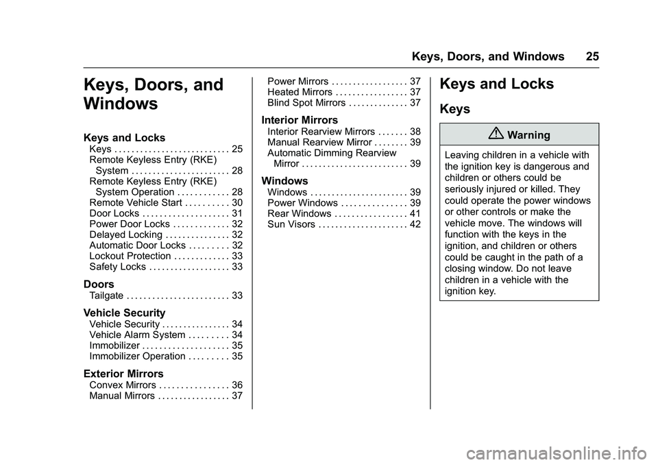 CHEVROLET COLORADO Z71 2016 Owners Manual Chevrolet Colorado Owner Manual (GMNA-Localizing-U.S/Canada/Mexico-
9159327) - 2016 - crc - 8/28/15
Keys, Doors, and Windows 25
Keys, Doors, and
Windows
Keys and Locks
Keys . . . . . . . . . . . . . . CHEVROLET COLORADO Z71 2016 Owners Manual Chevrolet Colorado Owner Manual (GMNA-Localizing-U.S/Canada/Mexico-
9159327) - 2016 - crc - 8/28/15
Keys, Doors, and Windows 25
Keys, Doors, and
Windows
Keys and Locks
Keys . . . . . . . . . . . . . .