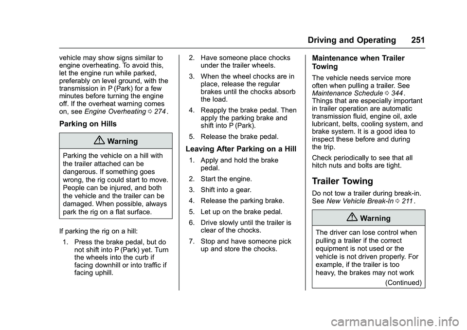 CHEVROLET COLORADO Z71 2016  Owners Manual Chevrolet Colorado Owner Manual (GMNA-Localizing-U.S/Canada/Mexico-
9159327) - 2016 - crc - 8/28/15
Driving and Operating 251
vehicle may show signs similar to
engine overheating. To avoid this,
let t