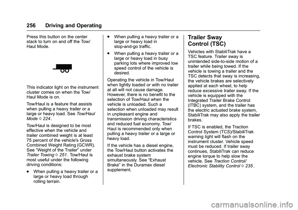 CHEVROLET COLORADO Z71 2016 Owners Manual Chevrolet Colorado Owner Manual (GMNA-Localizing-U.S/Canada/Mexico-
9159327) - 2016 - crc - 8/28/15
256 Driving and Operating
Press this button on the center
stack to turn on and off the Tow/
Haul Mod CHEVROLET COLORADO Z71 2016 Owners Manual Chevrolet Colorado Owner Manual (GMNA-Localizing-U.S/Canada/Mexico-
9159327) - 2016 - crc - 8/28/15
256 Driving and Operating
Press this button on the center
stack to turn on and off the Tow/
Haul Mod