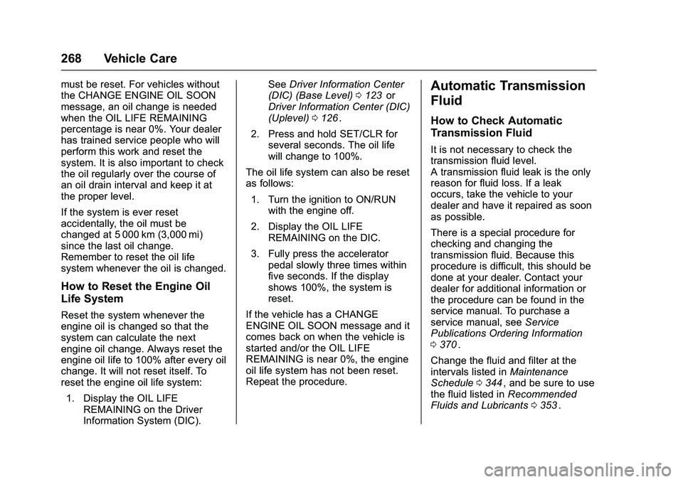 CHEVROLET COLORADO Z71 2016  Owners Manual Chevrolet Colorado Owner Manual (GMNA-Localizing-U.S/Canada/Mexico-
9159327) - 2016 - crc - 8/28/15
268 Vehicle Care
must be reset. For vehicles without
the CHANGE ENGINE OIL SOON
message, an oil chan