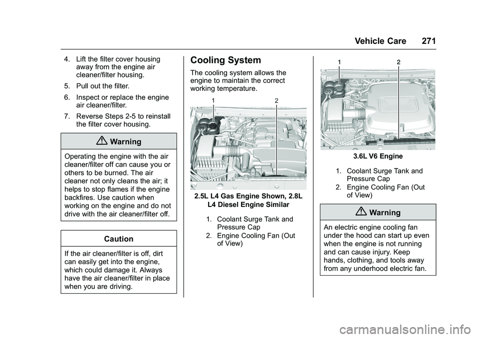CHEVROLET COLORADO Z71 2016 Owners Manual Chevrolet Colorado Owner Manual (GMNA-Localizing-U.S/Canada/Mexico-
9159327) - 2016 - crc - 8/28/15
Vehicle Care 271
4. Lift the filter cover housingaway from the engine air
cleaner/filter housing.
5. CHEVROLET COLORADO Z71 2016 Owners Manual Chevrolet Colorado Owner Manual (GMNA-Localizing-U.S/Canada/Mexico-
9159327) - 2016 - crc - 8/28/15
Vehicle Care 271
4. Lift the filter cover housingaway from the engine air
cleaner/filter housing.
5.