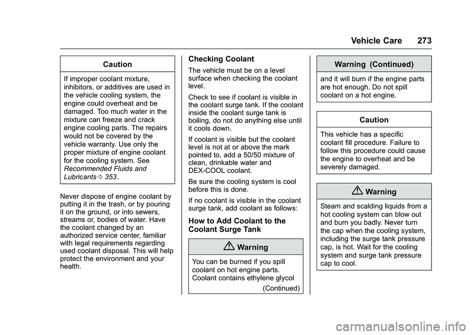 CHEVROLET COLORADO Z71 2016 Owners Manual Chevrolet Colorado Owner Manual (GMNA-Localizing-U.S/Canada/Mexico-
9159327) - 2016 - crc - 8/28/15
Vehicle Care 273
Caution
If improper coolant mixture,
inhibitors, or additives are used in
the vehic CHEVROLET COLORADO Z71 2016 Owners Manual Chevrolet Colorado Owner Manual (GMNA-Localizing-U.S/Canada/Mexico-
9159327) - 2016 - crc - 8/28/15
Vehicle Care 273
Caution
If improper coolant mixture,
inhibitors, or additives are used in
the vehic