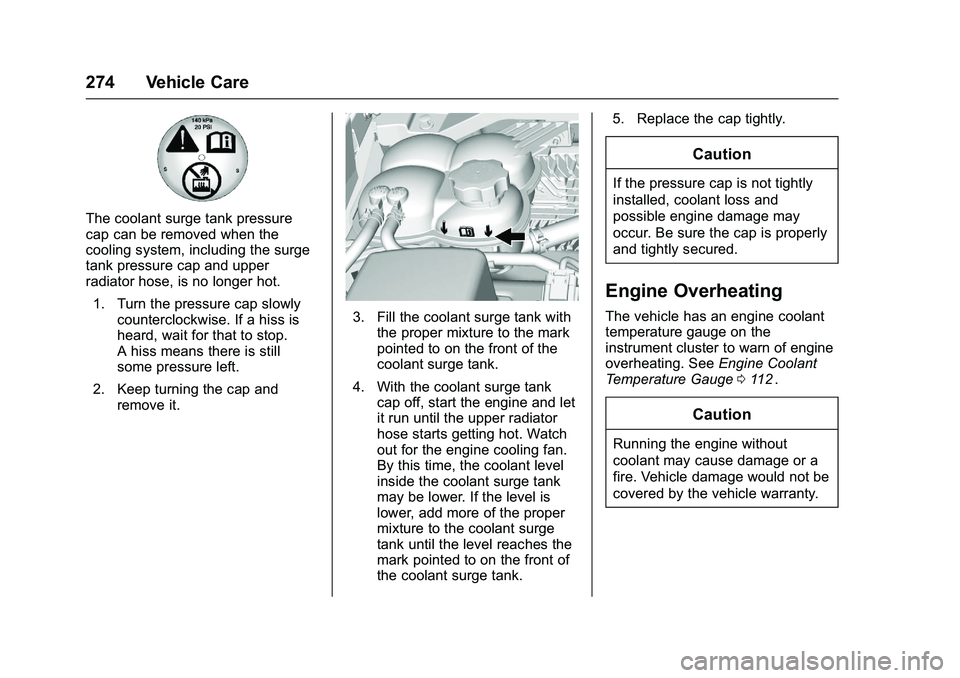 CHEVROLET COLORADO Z71 2016 Owners Manual Chevrolet Colorado Owner Manual (GMNA-Localizing-U.S/Canada/Mexico-
9159327) - 2016 - crc - 8/28/15
274 Vehicle Care
The coolant surge tank pressure
cap can be removed when the
cooling system, includi CHEVROLET COLORADO Z71 2016 Owners Manual Chevrolet Colorado Owner Manual (GMNA-Localizing-U.S/Canada/Mexico-
9159327) - 2016 - crc - 8/28/15
274 Vehicle Care
The coolant surge tank pressure
cap can be removed when the
cooling system, includi