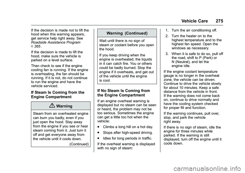 CHEVROLET COLORADO Z71 2016 Owners Manual Chevrolet Colorado Owner Manual (GMNA-Localizing-U.S/Canada/Mexico-
9159327) - 2016 - crc - 8/28/15
Vehicle Care 275
If the decision is made not to lift the
hood when this warning appears,
get service CHEVROLET COLORADO Z71 2016 Owners Manual Chevrolet Colorado Owner Manual (GMNA-Localizing-U.S/Canada/Mexico-
9159327) - 2016 - crc - 8/28/15
Vehicle Care 275
If the decision is made not to lift the
hood when this warning appears,
get service