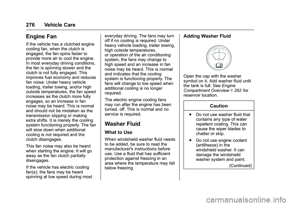 CHEVROLET COLORADO Z71 2016 Owners Manual Chevrolet Colorado Owner Manual (GMNA-Localizing-U.S/Canada/Mexico-
9159327) - 2016 - crc - 8/28/15
276 Vehicle Care
Engine Fan
If the vehicle has a clutched engine
cooling fan, when the clutch is
eng CHEVROLET COLORADO Z71 2016 Owners Manual Chevrolet Colorado Owner Manual (GMNA-Localizing-U.S/Canada/Mexico-
9159327) - 2016 - crc - 8/28/15
276 Vehicle Care
Engine Fan
If the vehicle has a clutched engine
cooling fan, when the clutch is
eng