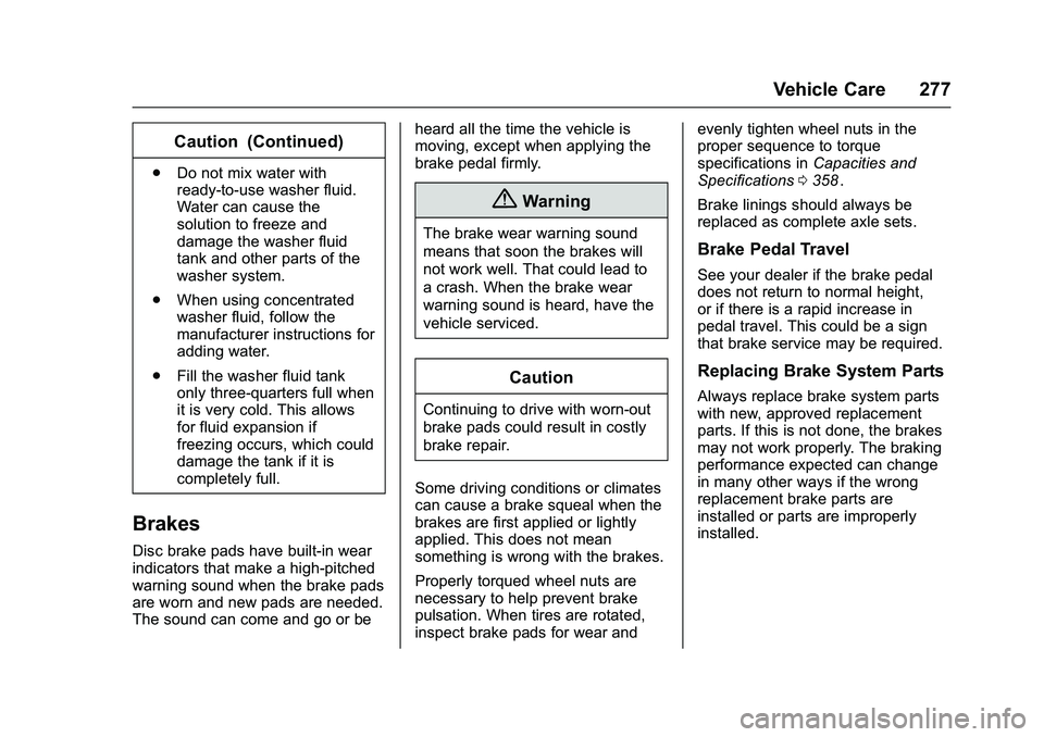 CHEVROLET COLORADO Z71 2016 Owners Manual Chevrolet Colorado Owner Manual (GMNA-Localizing-U.S/Canada/Mexico-
9159327) - 2016 - crc - 8/28/15
Vehicle Care 277
Caution (Continued)
.Do not mix water with
ready-to-use washer fluid.
Water can cau CHEVROLET COLORADO Z71 2016 Owners Manual Chevrolet Colorado Owner Manual (GMNA-Localizing-U.S/Canada/Mexico-
9159327) - 2016 - crc - 8/28/15
Vehicle Care 277
Caution (Continued)
.Do not mix water with
ready-to-use washer fluid.
Water can cau