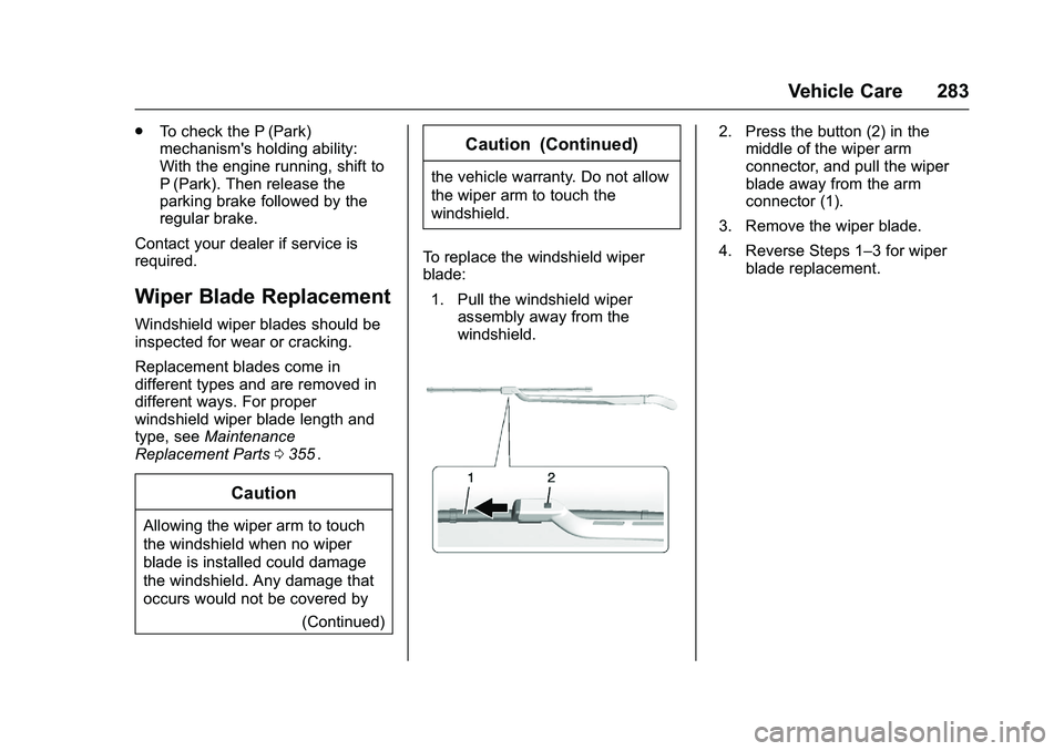 CHEVROLET COLORADO Z71 2016 Owners Manual Chevrolet Colorado Owner Manual (GMNA-Localizing-U.S/Canada/Mexico-
9159327) - 2016 - crc - 8/28/15
Vehicle Care 283
.To check the P (Park)
mechanism's holding ability:
With the engine running, sh CHEVROLET COLORADO Z71 2016 Owners Manual Chevrolet Colorado Owner Manual (GMNA-Localizing-U.S/Canada/Mexico-
9159327) - 2016 - crc - 8/28/15
Vehicle Care 283
.To check the P (Park)
mechanism's holding ability:
With the engine running, sh