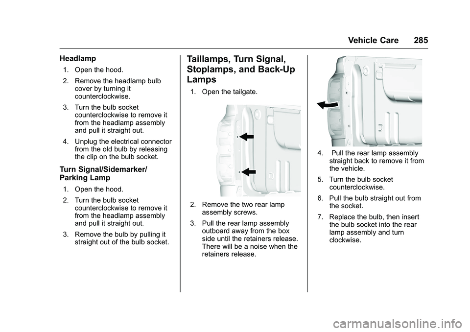 CHEVROLET COLORADO Z71 2016 Owners Manual Chevrolet Colorado Owner Manual (GMNA-Localizing-U.S/Canada/Mexico-
9159327) - 2016 - crc - 8/28/15
Vehicle Care 285
Headlamp
1. Open the hood.
2. Remove the headlamp bulbcover by turning it
countercl CHEVROLET COLORADO Z71 2016 Owners Manual Chevrolet Colorado Owner Manual (GMNA-Localizing-U.S/Canada/Mexico-
9159327) - 2016 - crc - 8/28/15
Vehicle Care 285
Headlamp
1. Open the hood.
2. Remove the headlamp bulbcover by turning it
countercl