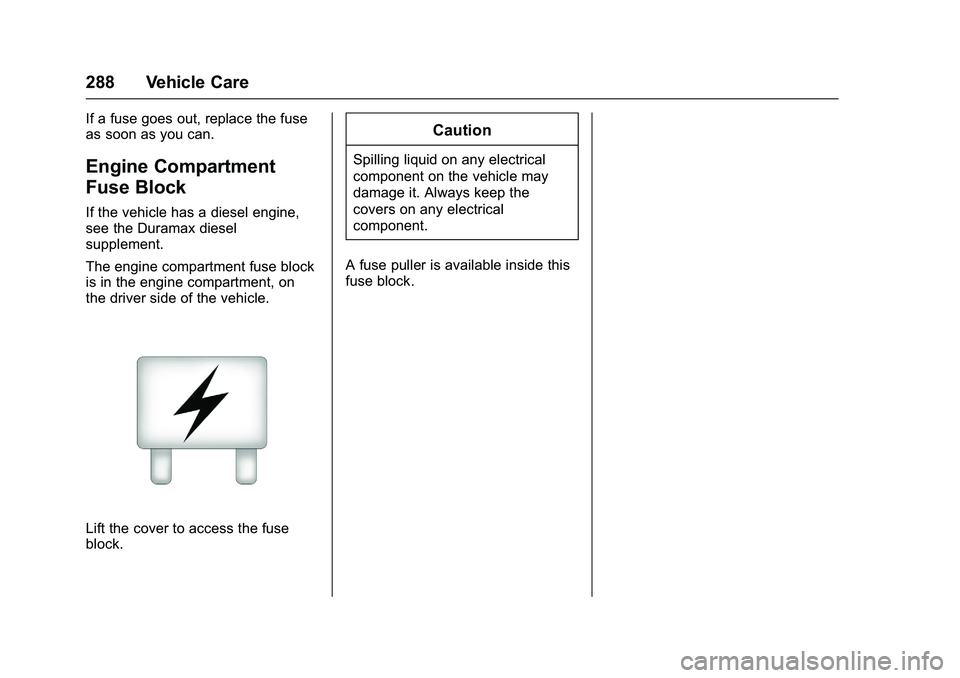 CHEVROLET COLORADO Z71 2016 Owners Manual Chevrolet Colorado Owner Manual (GMNA-Localizing-U.S/Canada/Mexico-
9159327) - 2016 - crc - 8/28/15
288 Vehicle Care
If a fuse goes out, replace the fuse
as soon as you can.
Engine Compartment
Fuse Bl CHEVROLET COLORADO Z71 2016 Owners Manual Chevrolet Colorado Owner Manual (GMNA-Localizing-U.S/Canada/Mexico-
9159327) - 2016 - crc - 8/28/15
288 Vehicle Care
If a fuse goes out, replace the fuse
as soon as you can.
Engine Compartment
Fuse Bl