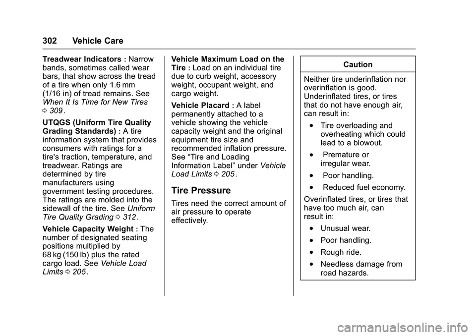 CHEVROLET COLORADO Z71 2016 Owners Manual Chevrolet Colorado Owner Manual (GMNA-Localizing-U.S/Canada/Mexico-
9159327) - 2016 - crc - 8/28/15
302 Vehicle Care
Treadwear Indicators:Narrow
bands, sometimes called wear
bars, that show across the CHEVROLET COLORADO Z71 2016 Owners Manual Chevrolet Colorado Owner Manual (GMNA-Localizing-U.S/Canada/Mexico-
9159327) - 2016 - crc - 8/28/15
302 Vehicle Care
Treadwear Indicators:Narrow
bands, sometimes called wear
bars, that show across the