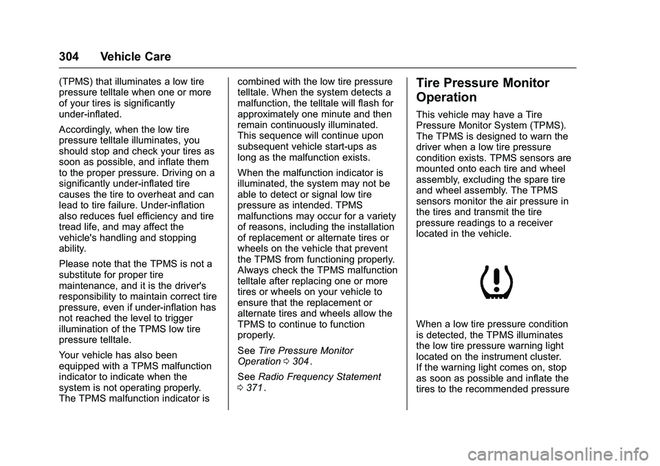 CHEVROLET COLORADO Z71 2016 Owners Manual Chevrolet Colorado Owner Manual (GMNA-Localizing-U.S/Canada/Mexico-
9159327) - 2016 - crc - 8/28/15
304 Vehicle Care
(TPMS) that illuminates a low tire
pressure telltale when one or more
of your tires CHEVROLET COLORADO Z71 2016 Owners Manual Chevrolet Colorado Owner Manual (GMNA-Localizing-U.S/Canada/Mexico-
9159327) - 2016 - crc - 8/28/15
304 Vehicle Care
(TPMS) that illuminates a low tire
pressure telltale when one or more
of your tires