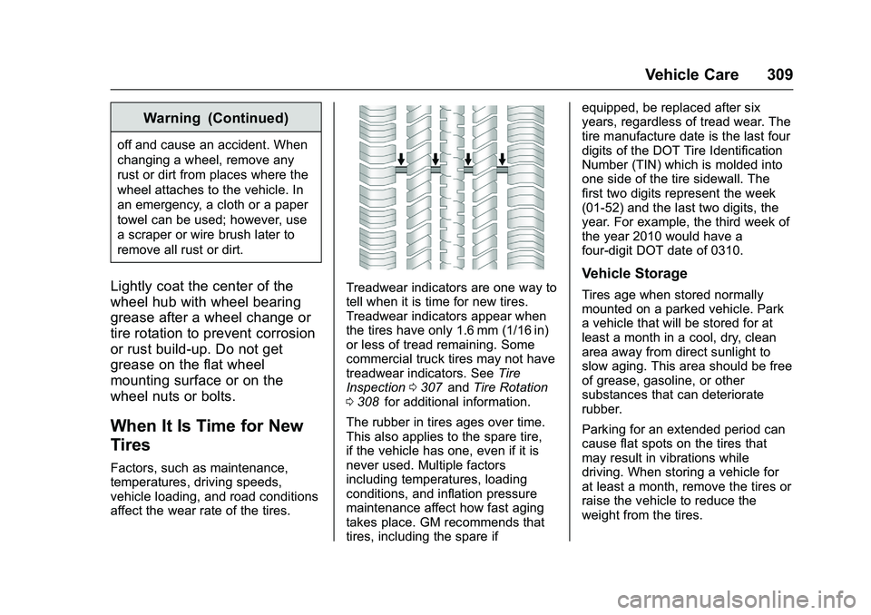 CHEVROLET COLORADO Z71 2016 Owners Manual Chevrolet Colorado Owner Manual (GMNA-Localizing-U.S/Canada/Mexico-
9159327) - 2016 - crc - 8/28/15
Vehicle Care 309
Warning (Continued)
off and cause an accident. When
changing a wheel, remove any
ru CHEVROLET COLORADO Z71 2016 Owners Manual Chevrolet Colorado Owner Manual (GMNA-Localizing-U.S/Canada/Mexico-
9159327) - 2016 - crc - 8/28/15
Vehicle Care 309
Warning (Continued)
off and cause an accident. When
changing a wheel, remove any
ru