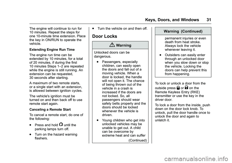 CHEVROLET COLORADO Z71 2016 Owners Guide Chevrolet Colorado Owner Manual (GMNA-Localizing-U.S/Canada/Mexico-
9159327) - 2016 - crc - 8/28/15
Keys, Doors, and Windows 31
The engine will continue to run for
10 minutes. Repeat the steps for
one CHEVROLET COLORADO Z71 2016 Owners Guide Chevrolet Colorado Owner Manual (GMNA-Localizing-U.S/Canada/Mexico-
9159327) - 2016 - crc - 8/28/15
Keys, Doors, and Windows 31
The engine will continue to run for
10 minutes. Repeat the steps for
one