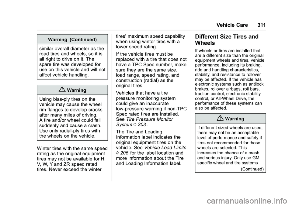 CHEVROLET COLORADO Z71 2016 Owners Manual Chevrolet Colorado Owner Manual (GMNA-Localizing-U.S/Canada/Mexico-
9159327) - 2016 - crc - 8/28/15
Vehicle Care 311
Warning (Continued)
similar overall diameter as the
road tires and wheels, so it is CHEVROLET COLORADO Z71 2016 Owners Manual Chevrolet Colorado Owner Manual (GMNA-Localizing-U.S/Canada/Mexico-
9159327) - 2016 - crc - 8/28/15
Vehicle Care 311
Warning (Continued)
similar overall diameter as the
road tires and wheels, so it is
