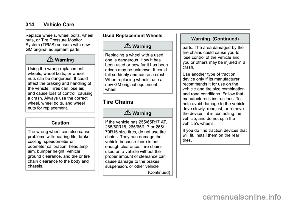 CHEVROLET COLORADO Z71 2016 Owners Manual Chevrolet Colorado Owner Manual (GMNA-Localizing-U.S/Canada/Mexico-
9159327) - 2016 - crc - 8/28/15
314 Vehicle Care
Replace wheels, wheel bolts, wheel
nuts, or Tire Pressure Monitor
System (TPMS) sen CHEVROLET COLORADO Z71 2016 Owners Manual Chevrolet Colorado Owner Manual (GMNA-Localizing-U.S/Canada/Mexico-
9159327) - 2016 - crc - 8/28/15
314 Vehicle Care
Replace wheels, wheel bolts, wheel
nuts, or Tire Pressure Monitor
System (TPMS) sen