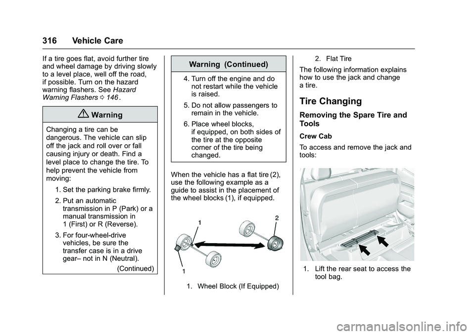 CHEVROLET COLORADO Z71 2016 Owners Manual Chevrolet Colorado Owner Manual (GMNA-Localizing-U.S/Canada/Mexico-
9159327) - 2016 - crc - 8/28/15
316 Vehicle Care
If a tire goes flat, avoid further tire
and wheel damage by driving slowly
to a lev CHEVROLET COLORADO Z71 2016 Owners Manual Chevrolet Colorado Owner Manual (GMNA-Localizing-U.S/Canada/Mexico-
9159327) - 2016 - crc - 8/28/15
316 Vehicle Care
If a tire goes flat, avoid further tire
and wheel damage by driving slowly
to a lev
