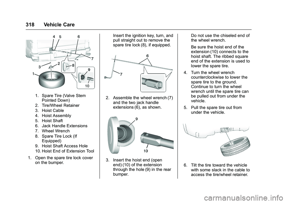 CHEVROLET COLORADO Z71 2016 Owners Manual Chevrolet Colorado Owner Manual (GMNA-Localizing-U.S/Canada/Mexico-
9159327) - 2016 - crc - 8/28/15
318 Vehicle Care
1. Spare Tire (Valve StemPointed Down)
2. Tire/Wheel Retainer
3. Hoist Cable
4. Hoi CHEVROLET COLORADO Z71 2016 Owners Manual Chevrolet Colorado Owner Manual (GMNA-Localizing-U.S/Canada/Mexico-
9159327) - 2016 - crc - 8/28/15
318 Vehicle Care
1. Spare Tire (Valve StemPointed Down)
2. Tire/Wheel Retainer
3. Hoist Cable
4. Hoi