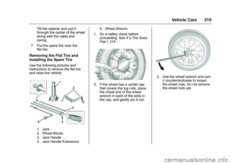 CHEVROLET COLORADO Z71 2016 Owners Manual Chevrolet Colorado Owner Manual (GMNA-Localizing-U.S/Canada/Mexico-
9159327) - 2016 - crc - 8/28/15
Vehicle Care 319
Tilt the retainer and pull it
through the center of the wheel
along with the cable CHEVROLET COLORADO Z71 2016 Owners Manual Chevrolet Colorado Owner Manual (GMNA-Localizing-U.S/Canada/Mexico-
9159327) - 2016 - crc - 8/28/15
Vehicle Care 319
Tilt the retainer and pull it
through the center of the wheel
along with the cable