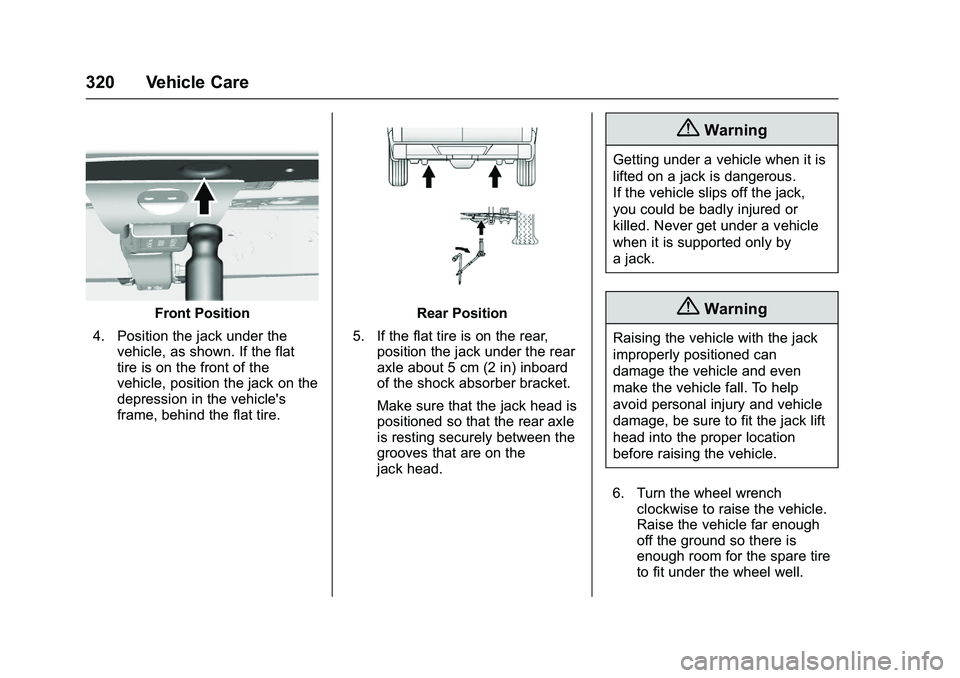 CHEVROLET COLORADO Z71 2016 Owners Manual Chevrolet Colorado Owner Manual (GMNA-Localizing-U.S/Canada/Mexico-
9159327) - 2016 - crc - 8/28/15
320 Vehicle Care
Front Position
4. Position the jack under the vehicle, as shown. If the flat
tire i CHEVROLET COLORADO Z71 2016 Owners Manual Chevrolet Colorado Owner Manual (GMNA-Localizing-U.S/Canada/Mexico-
9159327) - 2016 - crc - 8/28/15
320 Vehicle Care
Front Position
4. Position the jack under the vehicle, as shown. If the flat
tire i