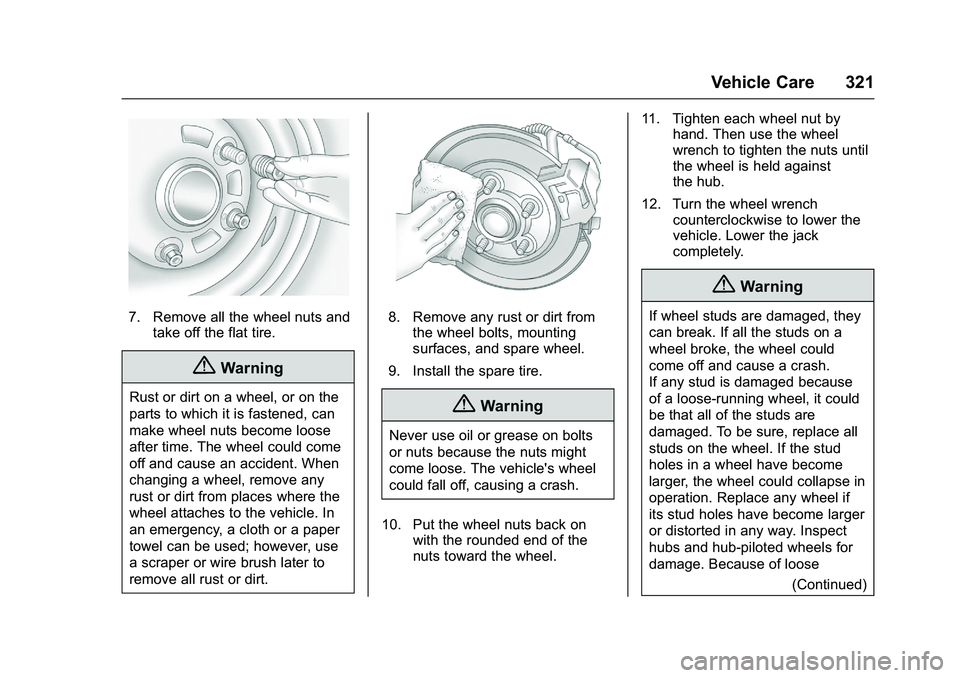 CHEVROLET COLORADO Z71 2016 Owners Manual Chevrolet Colorado Owner Manual (GMNA-Localizing-U.S/Canada/Mexico-
9159327) - 2016 - crc - 8/28/15
Vehicle Care 321
7. Remove all the wheel nuts andtake off the flat tire.
{Warning
Rust or dirt on a CHEVROLET COLORADO Z71 2016 Owners Manual Chevrolet Colorado Owner Manual (GMNA-Localizing-U.S/Canada/Mexico-
9159327) - 2016 - crc - 8/28/15
Vehicle Care 321
7. Remove all the wheel nuts andtake off the flat tire.
{Warning
Rust or dirt on a