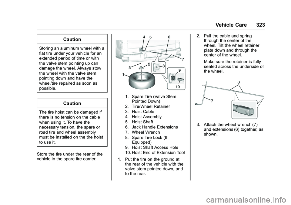 CHEVROLET COLORADO Z71 2016 Owners Manual Chevrolet Colorado Owner Manual (GMNA-Localizing-U.S/Canada/Mexico-
9159327) - 2016 - crc - 8/28/15
Vehicle Care 323
Caution
Storing an aluminum wheel with a
flat tire under your vehicle for an
extend CHEVROLET COLORADO Z71 2016 Owners Manual Chevrolet Colorado Owner Manual (GMNA-Localizing-U.S/Canada/Mexico-
9159327) - 2016 - crc - 8/28/15
Vehicle Care 323
Caution
Storing an aluminum wheel with a
flat tire under your vehicle for an
extend