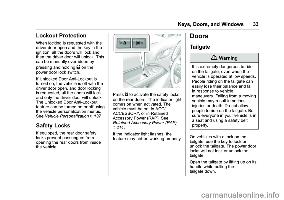 CHEVROLET COLORADO Z71 2016 Owners Guide Chevrolet Colorado Owner Manual (GMNA-Localizing-U.S/Canada/Mexico-
9159327) - 2016 - crc - 8/28/15
Keys, Doors, and Windows 33
Lockout Protection
When locking is requested with the
driver door open a CHEVROLET COLORADO Z71 2016 Owners Guide Chevrolet Colorado Owner Manual (GMNA-Localizing-U.S/Canada/Mexico-
9159327) - 2016 - crc - 8/28/15
Keys, Doors, and Windows 33
Lockout Protection
When locking is requested with the
driver door open a