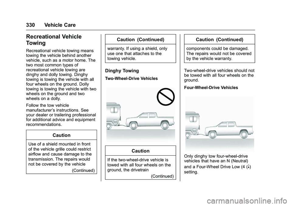 CHEVROLET COLORADO Z71 2016  Owners Manual Chevrolet Colorado Owner Manual (GMNA-Localizing-U.S/Canada/Mexico-
9159327) - 2016 - crc - 8/28/15
330 Vehicle Care
Recreational Vehicle
Towing
Recreational vehicle towing means
towing the vehicle be