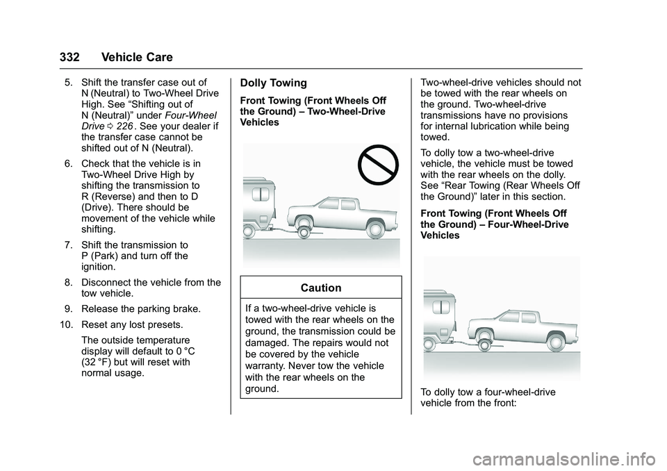 CHEVROLET COLORADO Z71 2016  Owners Manual Chevrolet Colorado Owner Manual (GMNA-Localizing-U.S/Canada/Mexico-
9159327) - 2016 - crc - 8/28/15
332 Vehicle Care
5. Shift the transfer case out ofN (Neutral) to Two-Wheel Drive
High. See “Shifti