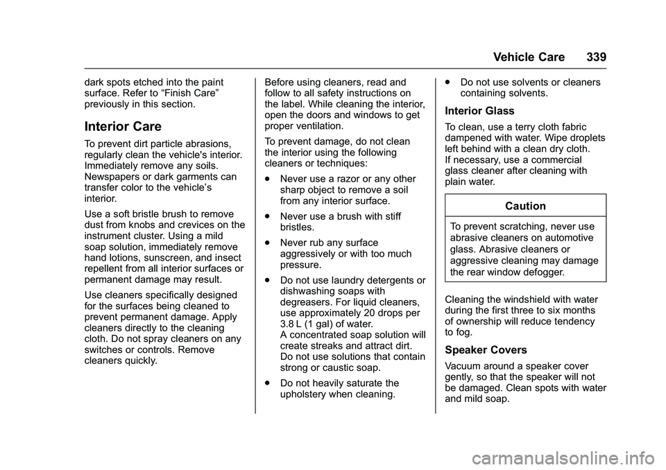 CHEVROLET COLORADO Z71 2016  Owners Manual Chevrolet Colorado Owner Manual (GMNA-Localizing-U.S/Canada/Mexico-
9159327) - 2016 - crc - 8/28/15
Vehicle Care 339
dark spots etched into the paint
surface. Refer to“Finish Care”
previously in t