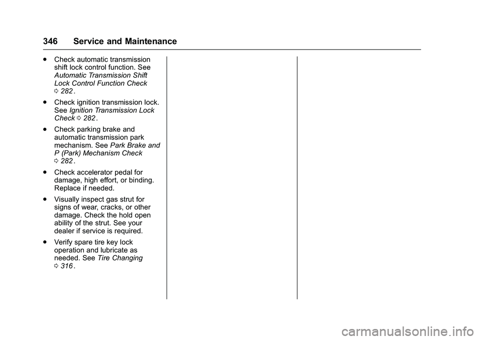 CHEVROLET COLORADO Z71 2016  Owners Manual Chevrolet Colorado Owner Manual (GMNA-Localizing-U.S/Canada/Mexico-
9159327) - 2016 - crc - 8/28/15
346 Service and Maintenance
.Check automatic transmission
shift lock control function. See
Automatic