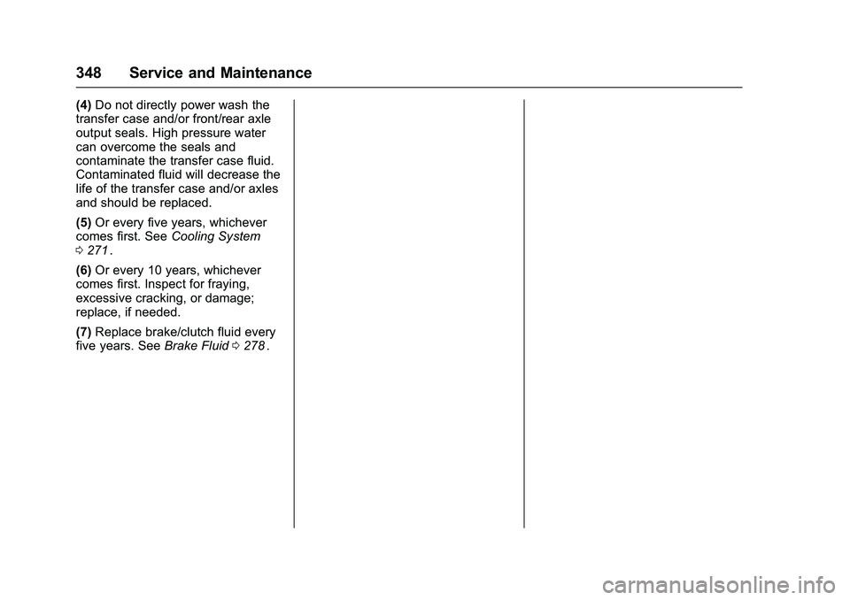 CHEVROLET COLORADO Z71 2016  Owners Manual Chevrolet Colorado Owner Manual (GMNA-Localizing-U.S/Canada/Mexico-
9159327) - 2016 - crc - 8/28/15
348 Service and Maintenance
(4)Do not directly power wash the
transfer case and/or front/rear axle
o