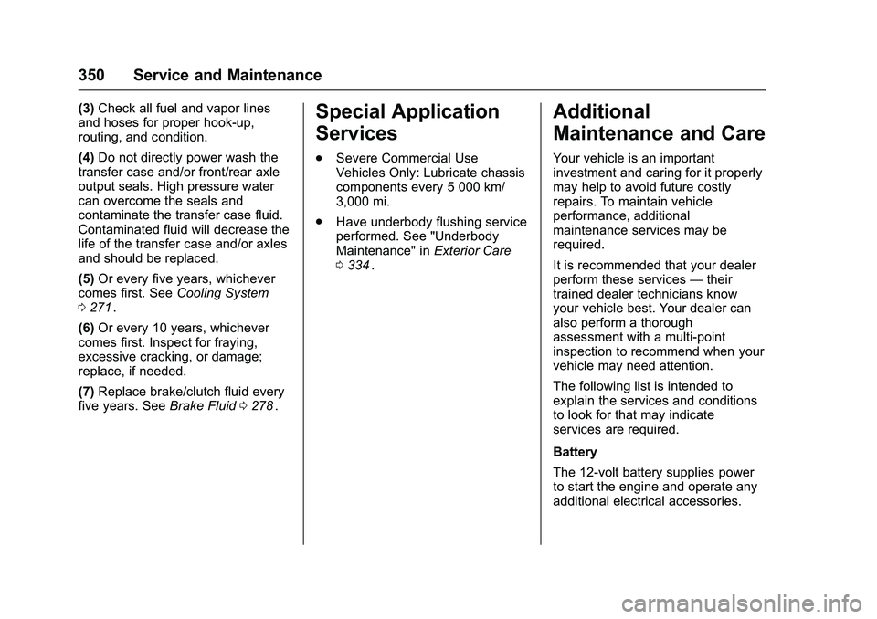 CHEVROLET COLORADO Z71 2016 Owners Manual Chevrolet Colorado Owner Manual (GMNA-Localizing-U.S/Canada/Mexico-
9159327) - 2016 - crc - 8/28/15
350 Service and Maintenance
(3)Check all fuel and vapor lines
and hoses for proper hook-up,
routing, CHEVROLET COLORADO Z71 2016 Owners Manual Chevrolet Colorado Owner Manual (GMNA-Localizing-U.S/Canada/Mexico-
9159327) - 2016 - crc - 8/28/15
350 Service and Maintenance
(3)Check all fuel and vapor lines
and hoses for proper hook-up,
routing,