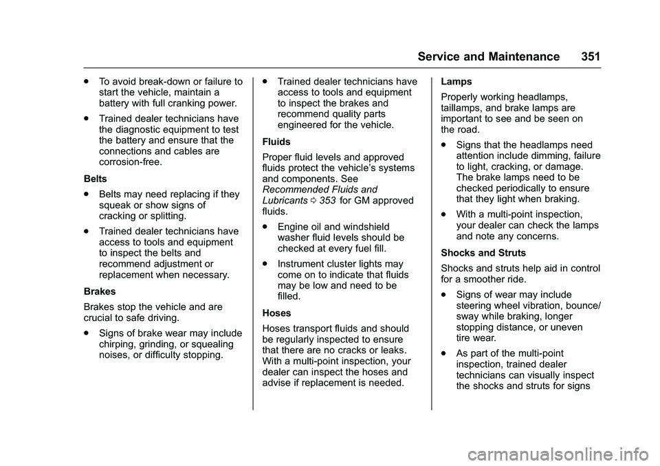 CHEVROLET COLORADO Z71 2016 Owners Manual Chevrolet Colorado Owner Manual (GMNA-Localizing-U.S/Canada/Mexico-
9159327) - 2016 - crc - 8/28/15
Service and Maintenance 351
.To avoid break-down or failure to
start the vehicle, maintain a
battery CHEVROLET COLORADO Z71 2016 Owners Manual Chevrolet Colorado Owner Manual (GMNA-Localizing-U.S/Canada/Mexico-
9159327) - 2016 - crc - 8/28/15
Service and Maintenance 351
.To avoid break-down or failure to
start the vehicle, maintain a
battery