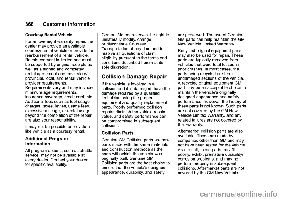 CHEVROLET COLORADO Z71 2016  Owners Manual Chevrolet Colorado Owner Manual (GMNA-Localizing-U.S/Canada/Mexico-
9159327) - 2016 - crc - 8/28/15
368 Customer Information
Courtesy Rental Vehicle
For an overnight warranty repair, the
dealer may pr