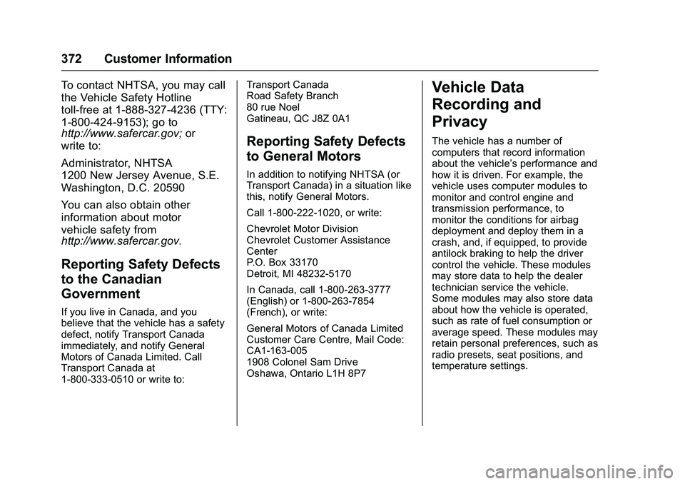 CHEVROLET COLORADO Z71 2016  Owners Manual Chevrolet Colorado Owner Manual (GMNA-Localizing-U.S/Canada/Mexico-
9159327) - 2016 - crc - 8/28/15
372 Customer Information
To contact NHTSA, you may call
the Vehicle Safety Hotline
toll-free at 1-88