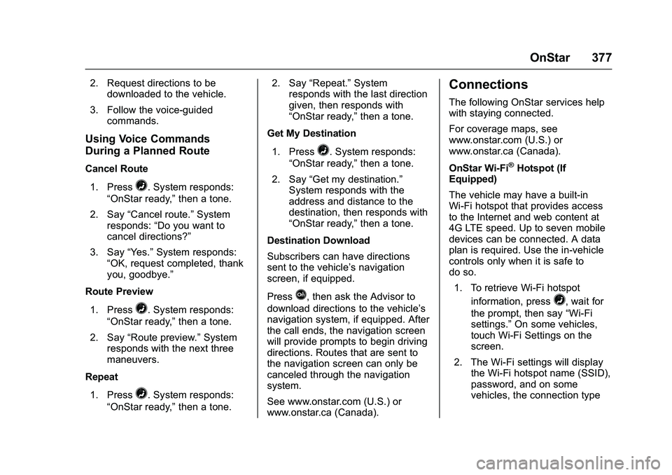 CHEVROLET COLORADO Z71 2016  Owners Manual Chevrolet Colorado Owner Manual (GMNA-Localizing-U.S/Canada/Mexico-
9159327) - 2016 - crc - 8/28/15
OnStar 377
2. Request directions to bedownloaded to the vehicle.
3. Follow the voice-guided commands
