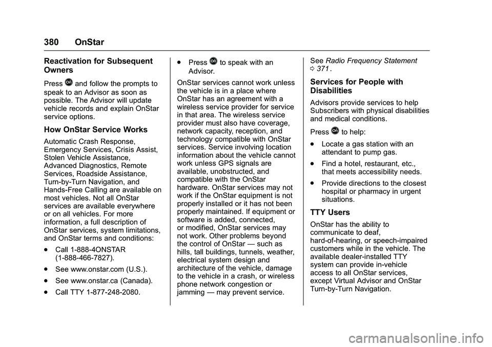 CHEVROLET COLORADO Z71 2016  Owners Manual Chevrolet Colorado Owner Manual (GMNA-Localizing-U.S/Canada/Mexico-
9159327) - 2016 - crc - 8/28/15
380 OnStar
Reactivation for Subsequent
Owners
PressQand follow the prompts to
speak to an Advisor as