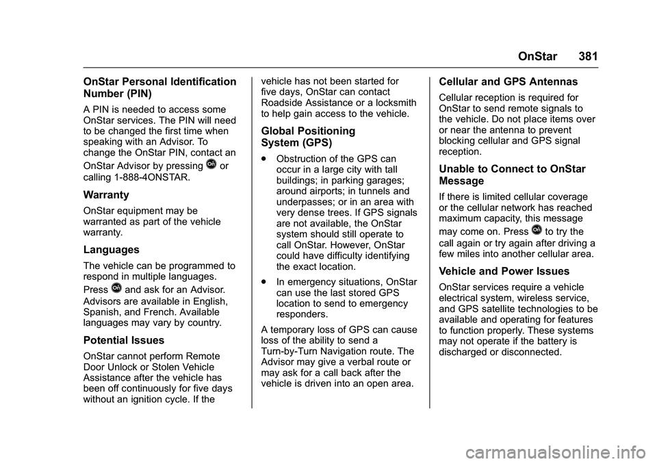 CHEVROLET COLORADO Z71 2016  Owners Manual Chevrolet Colorado Owner Manual (GMNA-Localizing-U.S/Canada/Mexico-
9159327) - 2016 - crc - 8/28/15
OnStar 381
OnStar Personal Identification
Number (PIN)
A PIN is needed to access some
OnStar service