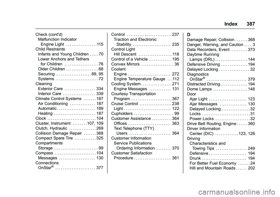 CHEVROLET COLORADO Z71 2016  Owners Manual Chevrolet Colorado Owner Manual (GMNA-Localizing-U.S/Canada/Mexico-
9159327) - 2016 - crc - 8/28/15
Index 387
Check (cont'd)Malfunction Indicator
Engine Light . . . . . . . . . . . . . . . . .115
