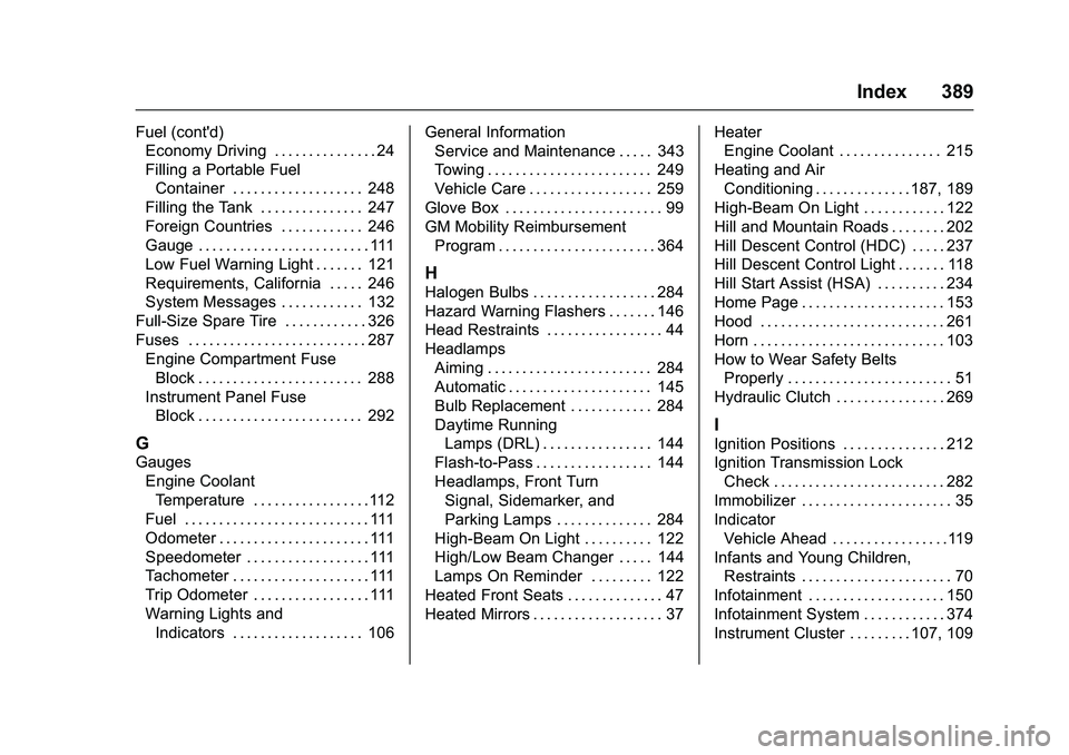 CHEVROLET COLORADO Z71 2016  Owners Manual Chevrolet Colorado Owner Manual (GMNA-Localizing-U.S/Canada/Mexico-
9159327) - 2016 - crc - 8/28/15
Index 389
Fuel (cont'd)Economy Driving . . . . . . . . . . . . . . . 24
Filling a Portable Fuel
