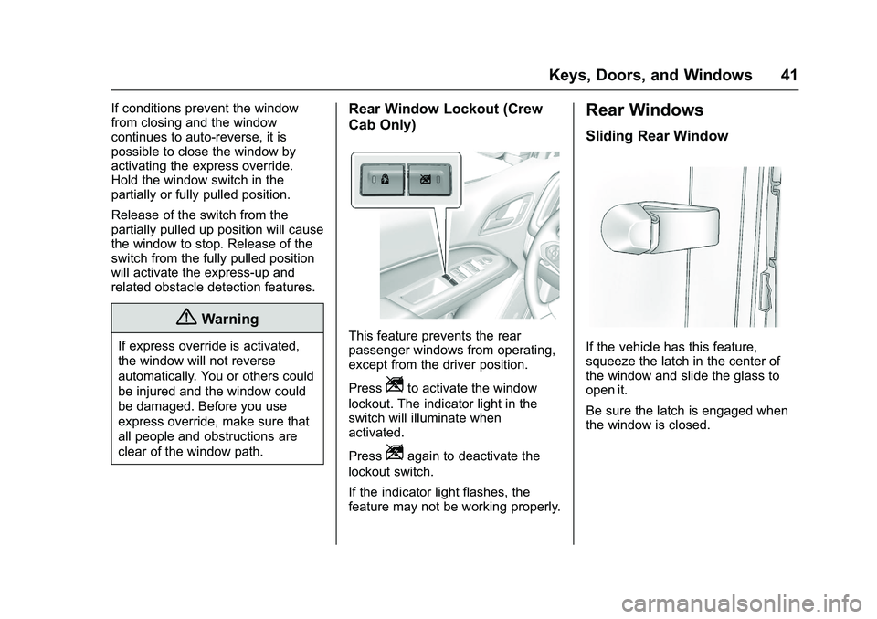 CHEVROLET COLORADO Z71 2016 Service Manual Chevrolet Colorado Owner Manual (GMNA-Localizing-U.S/Canada/Mexico-
9159327) - 2016 - crc - 8/28/15
Keys, Doors, and Windows 41
If conditions prevent the window
from closing and the window
continues t CHEVROLET COLORADO Z71 2016 Service Manual Chevrolet Colorado Owner Manual (GMNA-Localizing-U.S/Canada/Mexico-
9159327) - 2016 - crc - 8/28/15
Keys, Doors, and Windows 41
If conditions prevent the window
from closing and the window
continues t