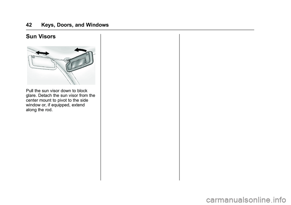 CHEVROLET COLORADO Z71 2016 Service Manual Chevrolet Colorado Owner Manual (GMNA-Localizing-U.S/Canada/Mexico-
9159327) - 2016 - crc - 8/28/15
42 Keys, Doors, and Windows
Sun Visors
Pull the sun visor down to block
glare. Detach the sun visor CHEVROLET COLORADO Z71 2016 Service Manual Chevrolet Colorado Owner Manual (GMNA-Localizing-U.S/Canada/Mexico-
9159327) - 2016 - crc - 8/28/15
42 Keys, Doors, and Windows
Sun Visors
Pull the sun visor down to block
glare. Detach the sun visor