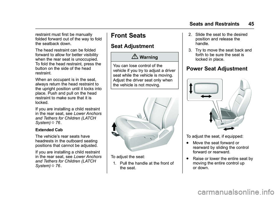 CHEVROLET COLORADO Z71 2016 Service Manual Chevrolet Colorado Owner Manual (GMNA-Localizing-U.S/Canada/Mexico-
9159327) - 2016 - crc - 8/28/15
Seats and Restraints 45
restraint must first be manually
folded forward out of the way to fold
the s CHEVROLET COLORADO Z71 2016 Service Manual Chevrolet Colorado Owner Manual (GMNA-Localizing-U.S/Canada/Mexico-
9159327) - 2016 - crc - 8/28/15
Seats and Restraints 45
restraint must first be manually
folded forward out of the way to fold
the s