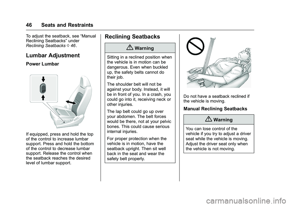 CHEVROLET COLORADO Z71 2016 Service Manual Chevrolet Colorado Owner Manual (GMNA-Localizing-U.S/Canada/Mexico-
9159327) - 2016 - crc - 8/28/15
46 Seats and Restraints
To adjust the seatback, see“Manual
Reclining Seatbacks” under
Reclining CHEVROLET COLORADO Z71 2016 Service Manual Chevrolet Colorado Owner Manual (GMNA-Localizing-U.S/Canada/Mexico-
9159327) - 2016 - crc - 8/28/15
46 Seats and Restraints
To adjust the seatback, see“Manual
Reclining Seatbacks” under
Reclining
