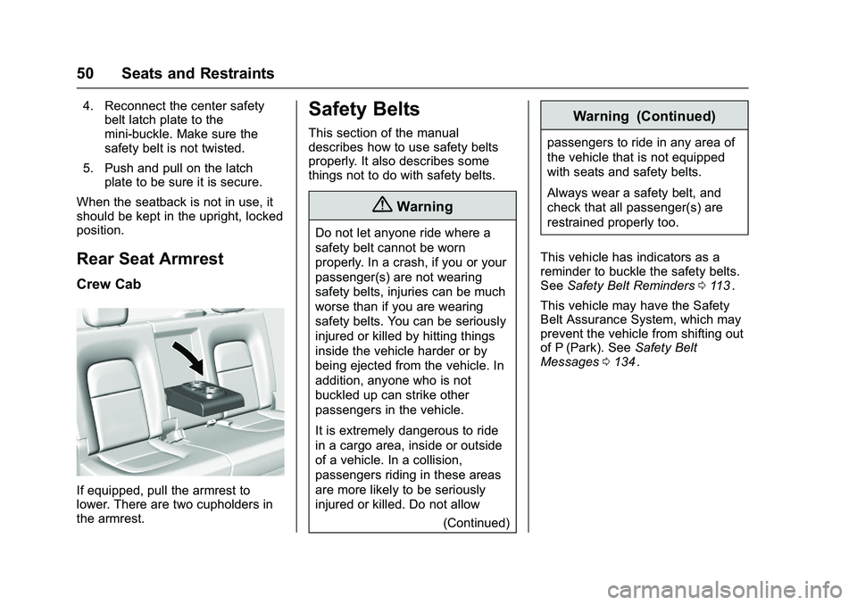 CHEVROLET COLORADO Z71 2016 Workshop Manual Chevrolet Colorado Owner Manual (GMNA-Localizing-U.S/Canada/Mexico-
9159327) - 2016 - crc - 8/28/15
50 Seats and Restraints
4. Reconnect the center safetybelt latch plate to the
mini-buckle. Make sure